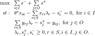\begin{array}{rl}
\label{eq:env_in_phase2}
\max & \sum\limits_{i \in I}s^- + \sum\limits_{j \in O}s^+ \\
st: &\theta^* x_{oi} -\sum\limits_{r \in S} x_{ri} \lambda_r - s^-_i = 0,\text{ for } i \in I\\
 & \sum\limits_{r \in S} y_{rj}\lambda_r - s^+_j =  y_{oj},\text{ for } j \in O\\
&\lambda_r,s^+_j,s^-_i\geq 0, r \in S, i \in I, j \in O.
\end{array}